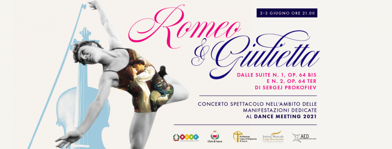 GRANDE SERATA DI APERTURA DI DANCE MEETING 2021 CON L’ORCHESTRA DELL’ISSM “L. BOCCHERINI” E IL CONCERTO SPETTACOLO “ROMEO E GIULIETTA” DI PROKOF’EV